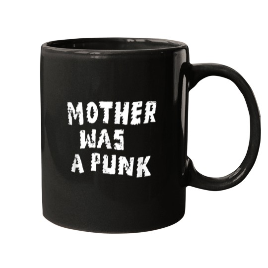 Discover Mother was a punk Mugs