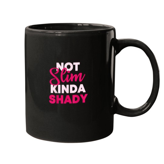 Discover Not Slim Kinda Shady Mugs