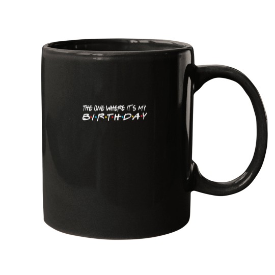 Discover The One Where Its My Birthday Funny Mugs