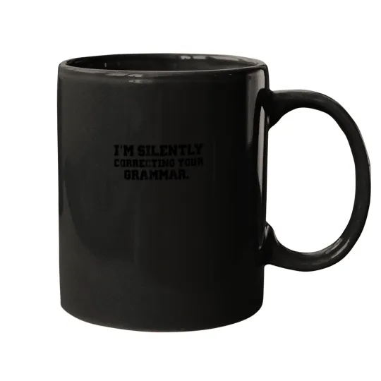Discover IM SILENTLY CORRECTING YOUR GRAMMAR Womans Funny Shirt 7024 Mugs