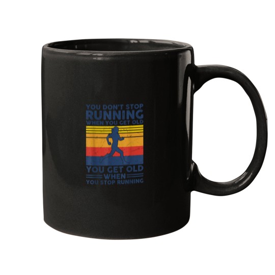 Discover You Dont Stop Running When You Get Old You Get Old Running Mugs