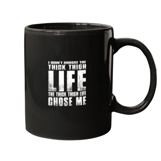 Discover I DIDNT CHOOSE THE THICK THIGH LIFE IT CHOSE ME WOMEN MEN 6186 Mugs