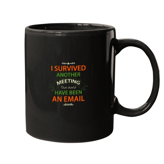 Discover I Survived Another Meeting That Should Have Been An Email Mugs