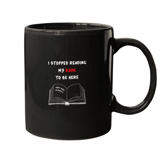 Discover I Stopped Reading My Book To Be Here for book lovers Mugs