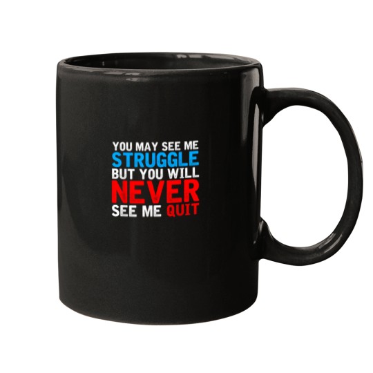 Discover You May See Me Struggle You Will Never See Me Quit Workout 4458 Mugs