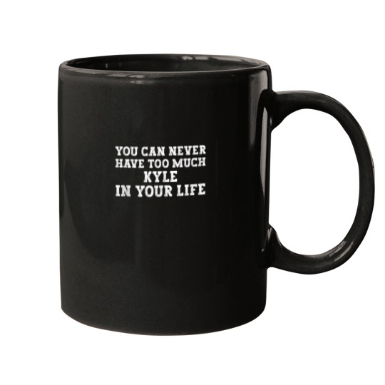 Discover You Can Never Have Too Much Kyle In Your Life Funny Name Mugs