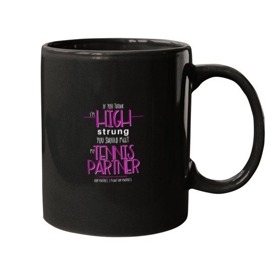 Discover You Think Im High Strung You Should Meet my Tennis Partner 9113 Mugs
