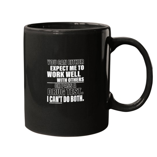 Discover You Can Either Expect Me To Work Well With Others Mugs