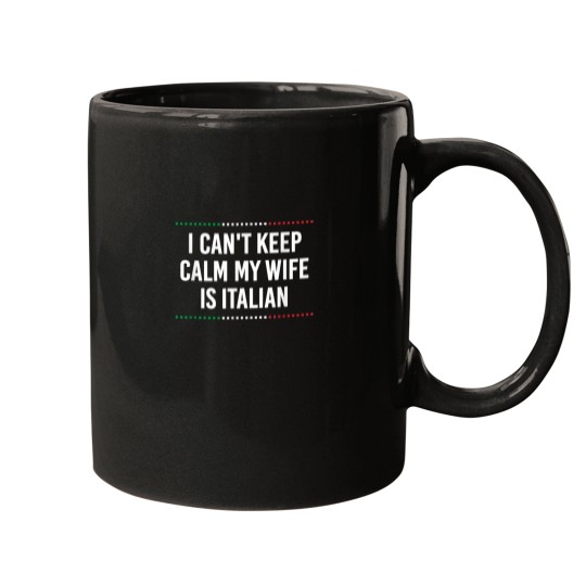 Discover I Cant Keep Calm My Wife Is Italian Funny Husband Humor Mugs