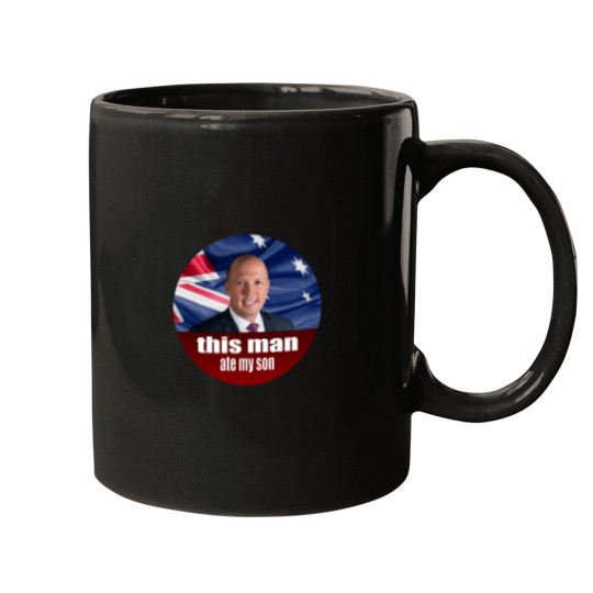 Discover Peter Dutton Ate My Son - Auspol Mugs