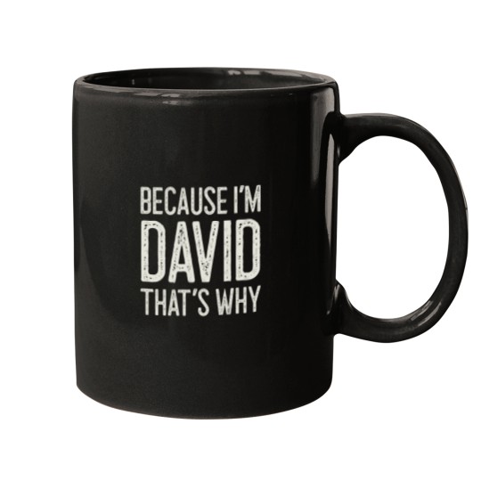 Discover Because I’m David That’s Why Funny Personalized Name Mugs
