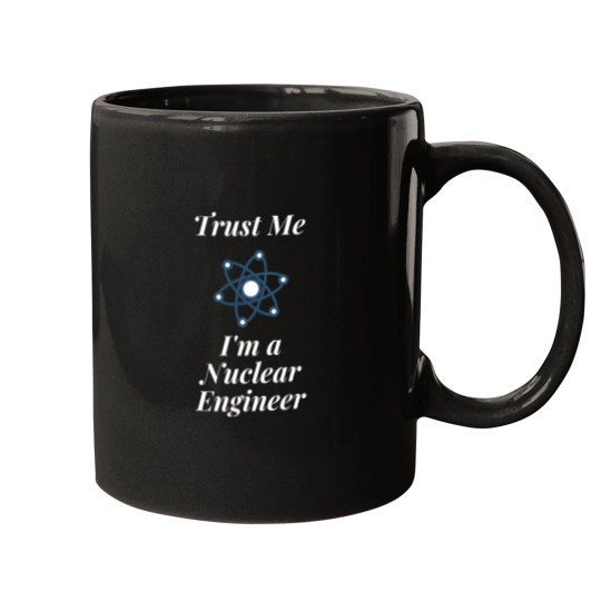 Discover Trust Me I_m a Nuclear Engineer Mugs