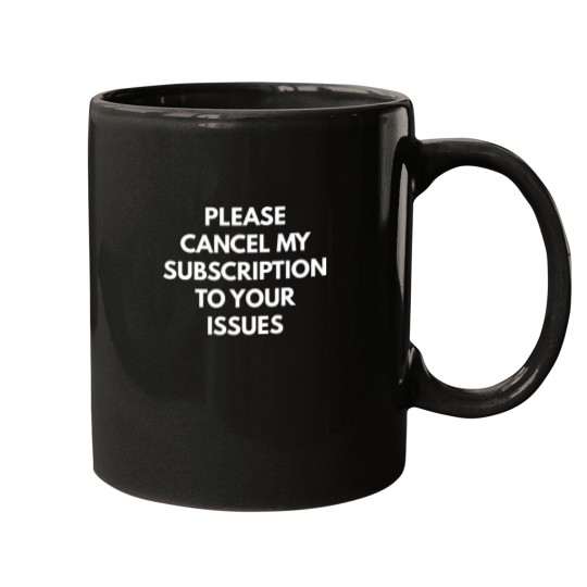 Discover Please Cancel My Subscription To Your Issues T-Shirt 2 Mugs