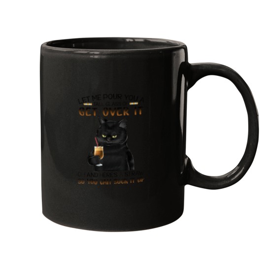 Discover Let Me Pour You A Tall Glass Of Get Over It cute black cat Mugs
