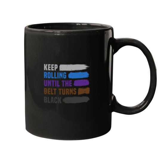 Discover Keep Rolling Until The Belt Turns Black Brazilian Jiu Jitsu Mugs