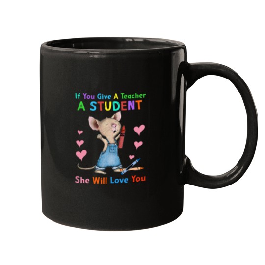 Discover Mouse If You Give A Teacher A Student She Will Love You Mugs