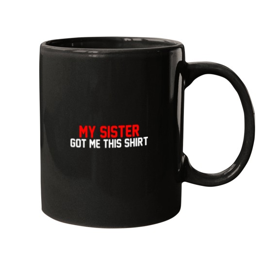 Discover My Sister Got Me This Mugs