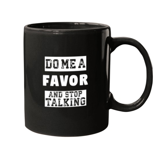 Discover Do Me a Favor and Stop Talking Funny Sarcastic Humor Mugs