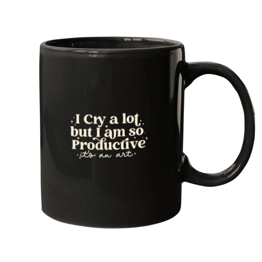 Discover I Cry A Lot But I Am So Productive Its An Art Costume Mugs