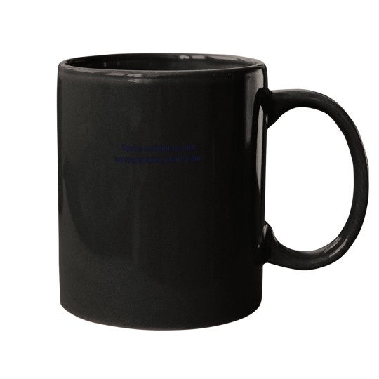 Discover You're Entitled To Your Wrong Opinion, That's Fine Fitted T-Shirt Mugs