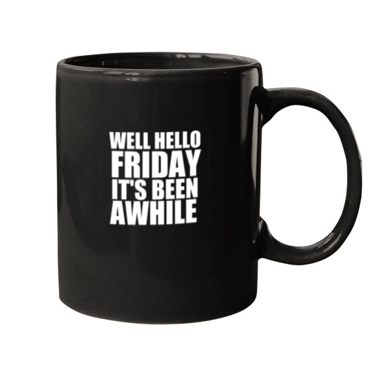 Discover Well Hello Friday It'S Been Awhile Mugs