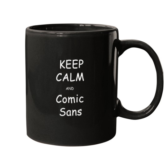 Discover Keep Calm And Comic Sans Mugs