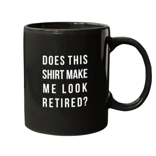 Discover Does this shirt make me look retired funny Essential Mugs