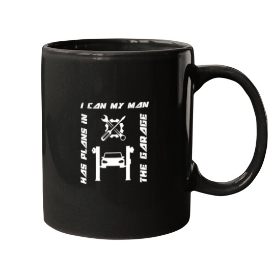 Discover Car Lover  I can my man has plans in the garage  Very Funny I Can My Man Has Plans In The Garage Mugs