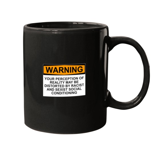 Discover WARNING YOUR PERCEPTION OF REALITY MAY BE DISTORTED BY RACIST AND SEXIST SOCIAL CONDITIONING Mugs