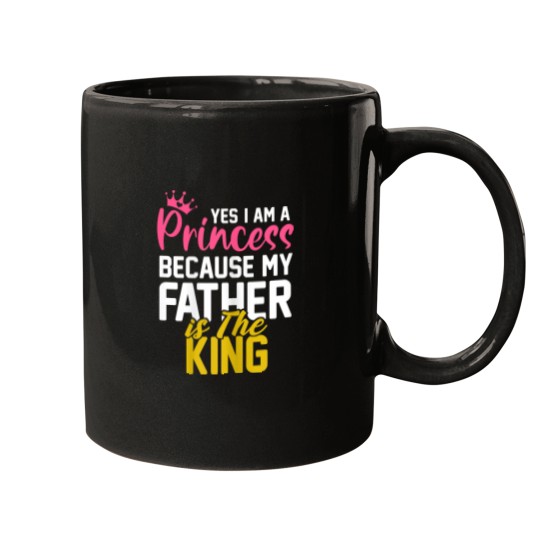 Discover Yes I Am A Princess Because My Father Is The King Gift Mugs