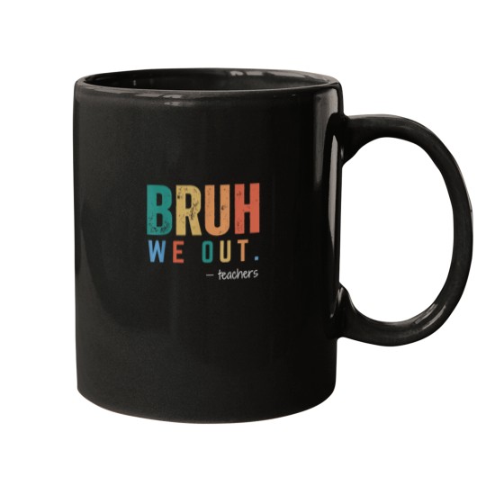 Discover Bruh We Out Teachers  Last Day Of School Graduat Mugs