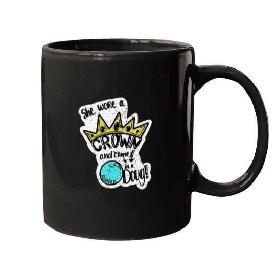 Discover She wore a crown and came down in a bubble, Doug! Mugs
