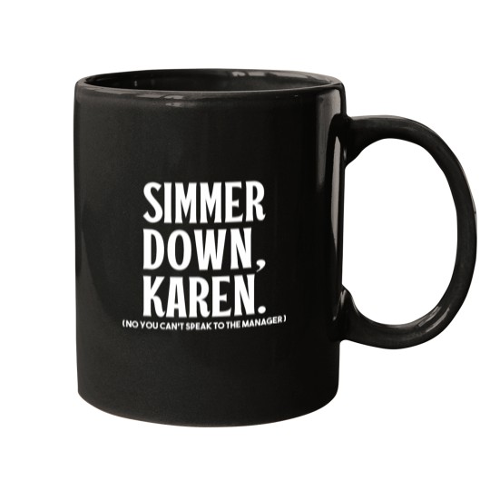 Discover Simmer Down Karen You Cant Speak To Manager Karen Slang Mugs