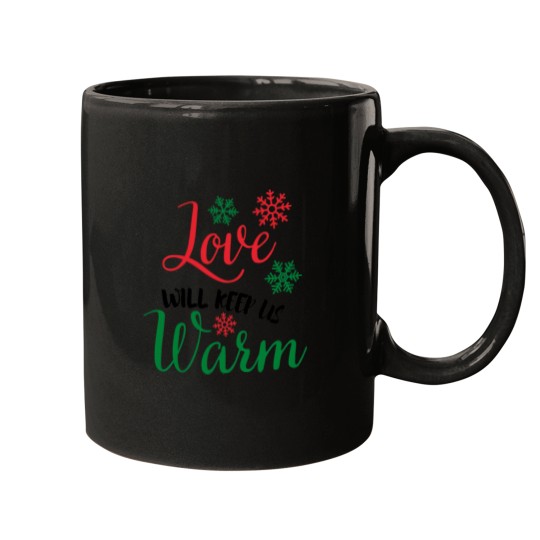 Discover A Nice Christmas Saying - Love Will Keep Us Warm Mugs