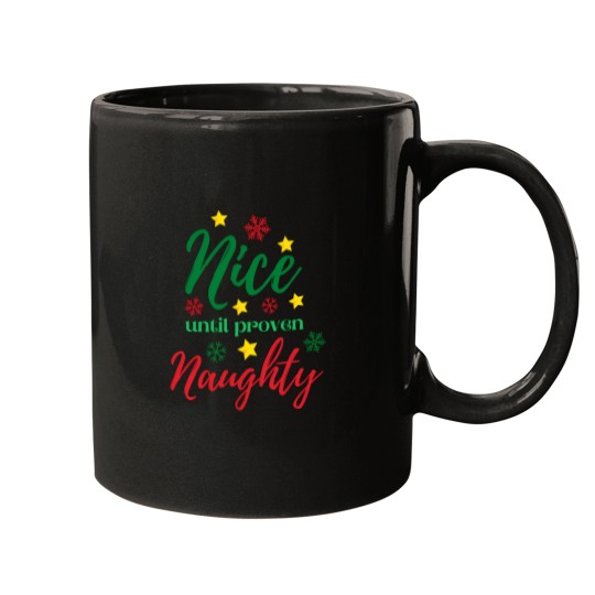 Discover A Nice Christmas Saying - Nice Until Proven Naughty Mugs