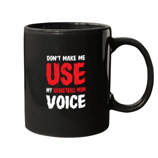 Discover Don'T Make Me Use My Basketball Mom Voice 854 Mugs