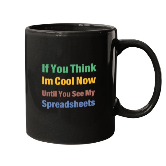 Discover You Think I'M Cool Now Wait Until You See My Spreadsheets 3051 Mugs