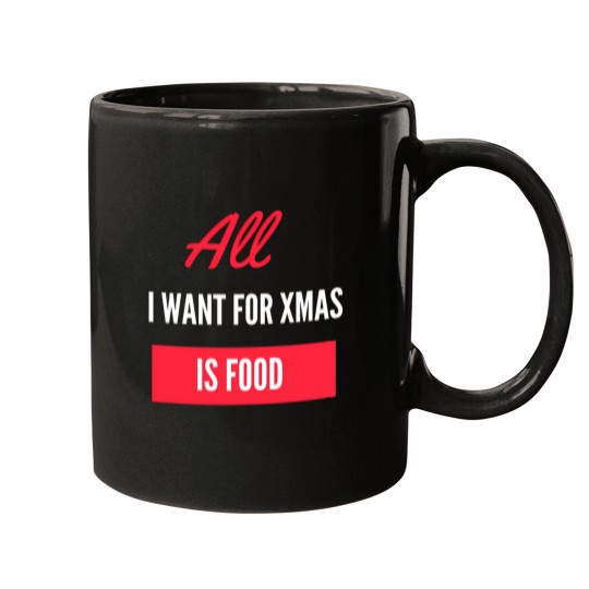 Discover All I Want For Xmas Is Food Mugs