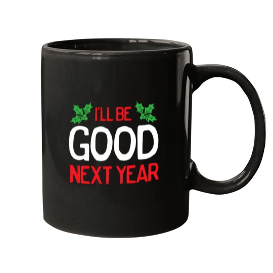 Discover I'Ll Be Good Next Year Mugs