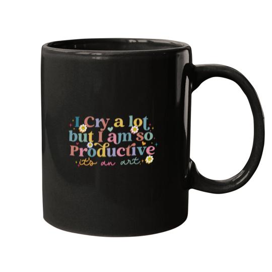 Discover I Cry A Lot But I Am So Productive TS Mugs