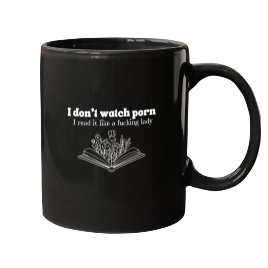 Discover I dont watch pornss i read it like a fing lady Mugs