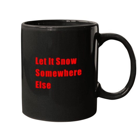 Discover Let It Snow Somewhere Else Classic Mugs