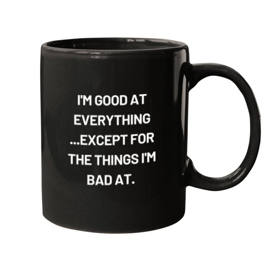 Discover I'M Good At Every Thing T-Shirt 2991 Mugs