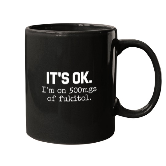 Discover 'it ok i'm on 500mg of fukitol funny sarcasm Mugs