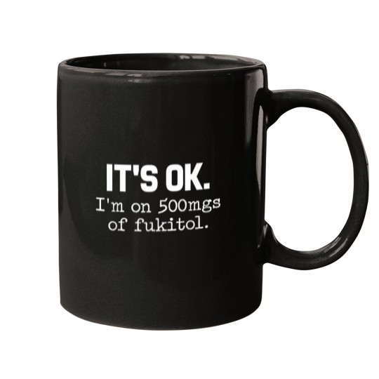 Discover 'It's ok_ I'm on 500mg of Fukitol Funny Sarcasm T-Shirt Mugs