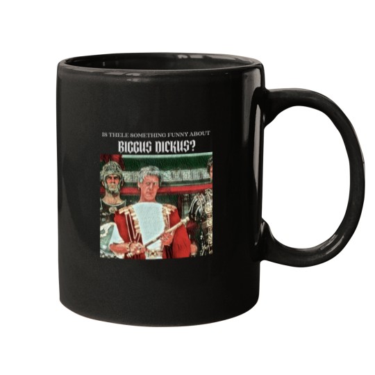 Discover Is there funny about Biggus Dickus Mugs