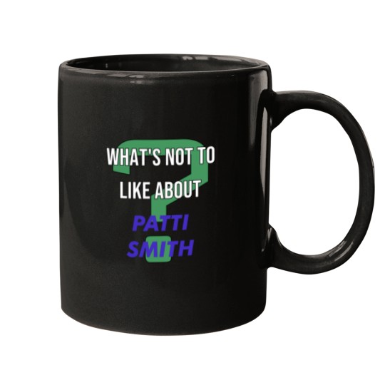 Discover What_s not to like about - Patti Smith Mugs