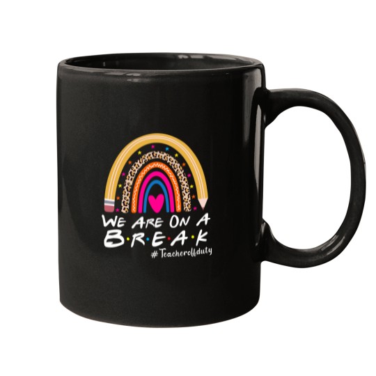 Discover Were On A Break Teacher Off Duty Summer Last Day Of School Mugs