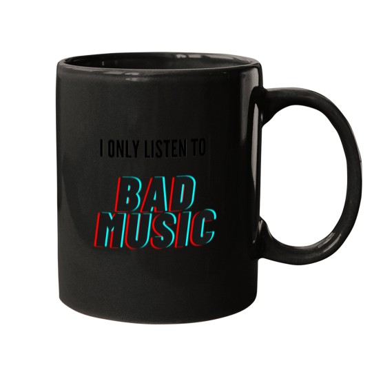 Discover I Only Listen To Bad Music Mugs