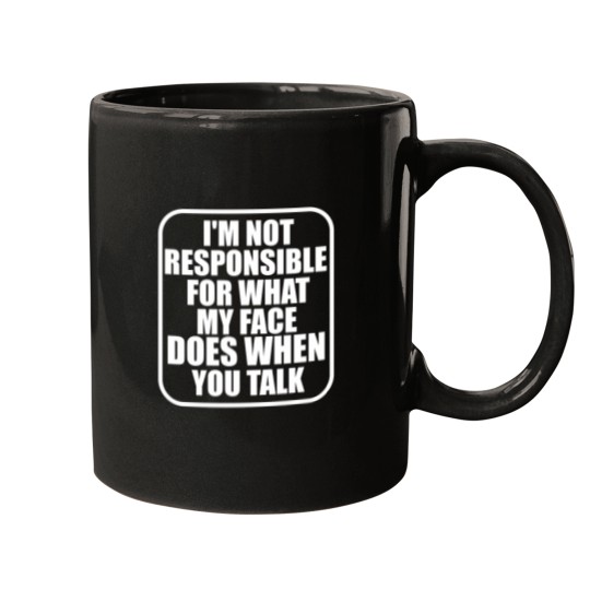 Discover IM Not Responsible For What My Face Does When You Talk Mugs